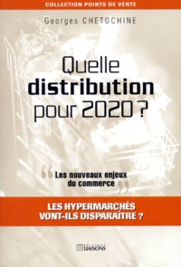 Georges Chétochine - Quelle Distribution Pour 2020 ? Les Nouveaux Enjeux Du Commerce.