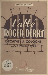 Georges Chevrot - L'Abbé Roger Derry - Décapité à Cologne, le 15 octobre 1943.