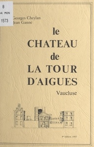 Georges Cheylan et Jean Ganne - Le Château de La Tour d'Aigues (Vaucluse).
