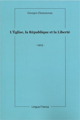 Georges Clemenceau - L'Église, la République, la Liberté.