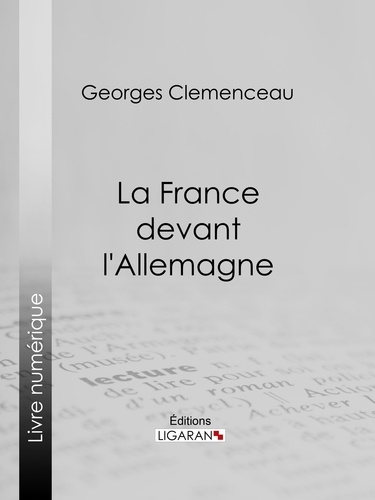  Georges Clemenceau et  Ligaran - La France devant l'Allemagne.