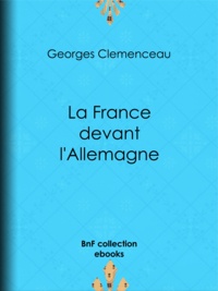Georges Clemenceau - La France devant l'Allemagne.