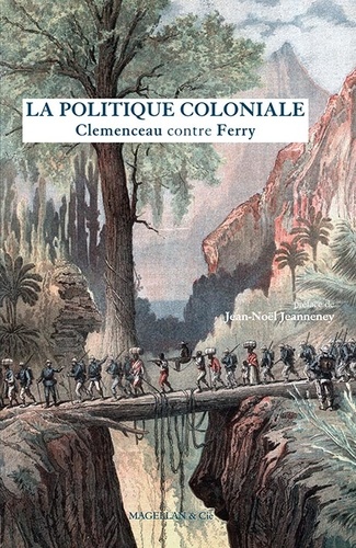 Georges Clemenceau et Jules Ferry - La politique coloniale - Clemenceau contre Ferry - Discours prononcés à la Chambre des députés en juillet 1885.