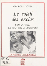 Georges Coffy et Ingomar Hauchler - Le soleil des exclus - Côte d'Ivoire : la lutte pour la démocratie.