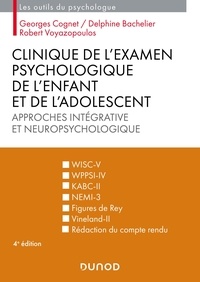 Georges Cognet et Delphine Bachelier - Clinique de l'examen psychologique de l'enfant et de l'adolescent - Approches intégrative et neuropsychologique.