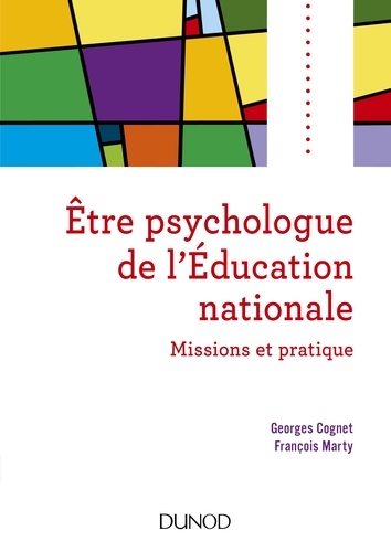 Georges Cognet et François Marty - Etre psychologue de l'Education nationale - 2e éd - Missions et pratique.