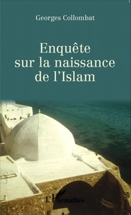 Georges Collombat - Enquête sur la naissance de l'Islam.