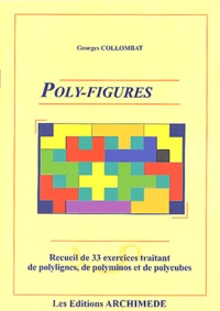 Georges Collombat - Poly-figures - Recueil de 33 exercices traitant de polylignes, de polyminos et de polycubes.