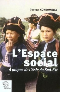 Georges Condominas - L'espace social - A propos de l'Asie du Sud-Est.