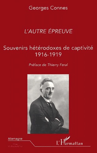 Georges Connes - L'autre épreuve - Souvenirs hétérodoxes de captivité 1916-1919.