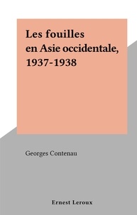 Georges Contenau - Les fouilles en Asie occidentale, 1937-1938.