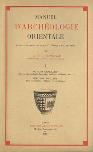 Georges Contenau - Manuel d'archéologie orientale - Volume 1, Notions générales, Histoire de l'art.