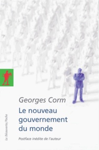 Georges Corm - Le nouveau gouvernement du monde - Idéologie, structures, contre-pouvoirs.