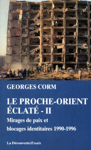 Georges Corm - LE PROCHE-ORIENT ECLATE. - Tome 2, Mirages de paix et blocages identitaires, 1990-1996.