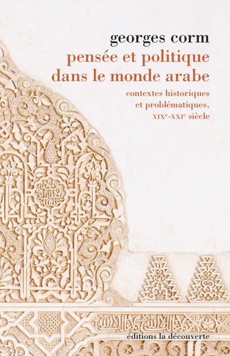 Pensée et politique dans le monde arabe. Contextes historiques et problématiques, XIXe-XXIe siècle