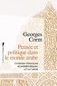 Georges Corm - Pensée et politique dans le monde arabe - Contextes historiques et problématiques, XIXe-XXIe siècle.