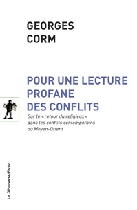 Georges Corm - Pour une lecture profane des conflits - Sur le "retour du religieux" dans les conflits contemporains du Moyen-Orient.