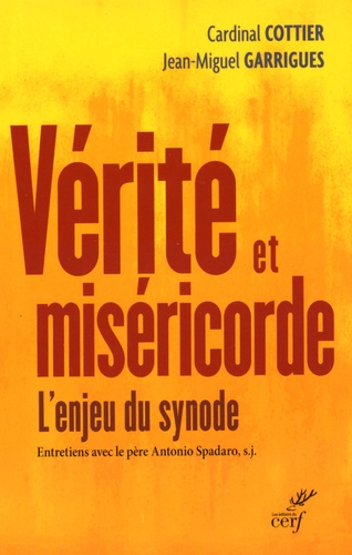 Georges Cottier et Jean-Miguel Garrigues - Vérité et miséricorde - L'enjeu du Synode.