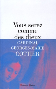 Georges Cottier - Vous serez comme des dieux.