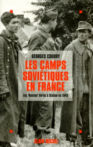 Georges Coudry - Les Camps Sovietiques En France. Les "Russes" Livres A Staline En 1945.