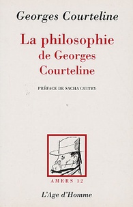 Georges Courteline - La philosophie de Georges Courteline.
