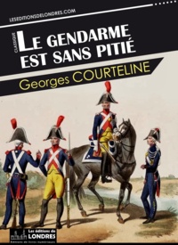 Georges Courteline - Le gendarme est sans pitié.