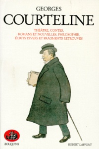 Georges Courteline - Théatre, contes, romans et nouvelles, philosophie, écrits divers et fragments retrouvés.