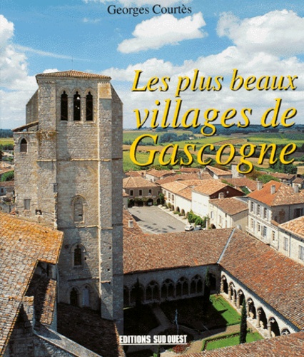 Georges Courtes - Les plus beaux villages de Gascogne.