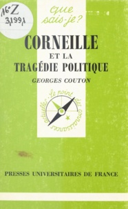 Georges Couton - Corneille et la tragédie politique.