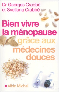 Georges Crabbé et Svetlana Crabbé - Bien vivre la ménopause grâce aux médecines douces.