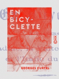 Georges Curtel - En bicyclette - À travers l'Engadine, la Valteline, le Tyrol et l'Italie du Nord.