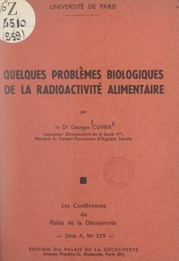 Georges Cuvier et  Université de Paris - Quelques problèmes biologiques de la radioactivité alimentaire - Conférence donnée au Palais de la découverte le 19 mars 1960.