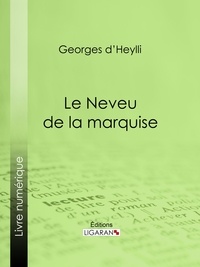 Georges d' Heylli et  Ligaran - Le Neveu de la marquise.