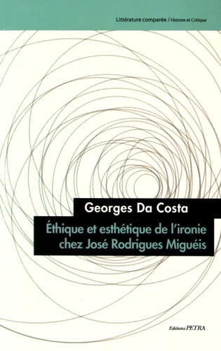 Georges Da Costa - Ethique et esthétique de l'ironie chez José Rodrigues Miguéis.