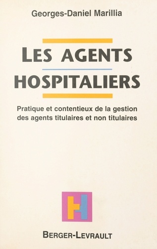 Les agents hospitaliers. Pratique et contentieux de la gestion des agents titulaires et non titulaires