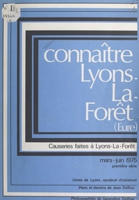 Georges de Folleville et Marc-Adrien Dollfus - Connaître Lyons-la-Forêt (Eure) : Causeries lyonsaises (1). Mars-juin 1975.