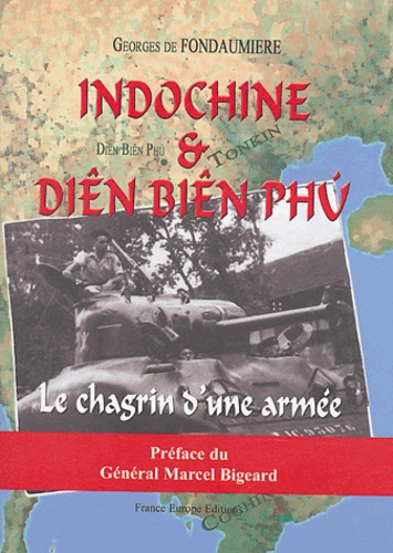 Georges de Fondaumière - L'Indochine et Diên Biên Phu - Le chagrin d'une armée.