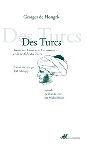  Georges de Hongrie - Des Turcs - Traité sur les moeurs, les coutumes et la perfidie des Turcs.