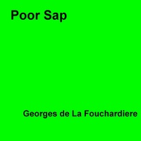Georges De La Fouchardiere - Poor Sap.