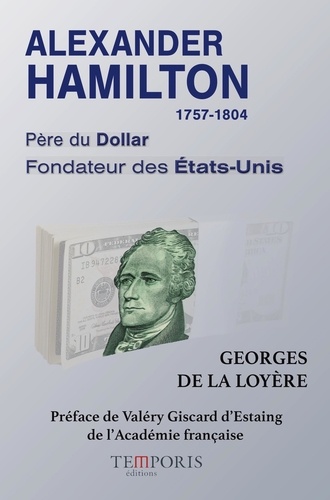 Alexander Hamilton 1757-1804. Père du Dollar, fondateur des Etats-Unis