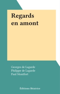 Georges de Lagarde et Philippe de Lagarde - Regards en amont.