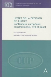 Georges de Leval et Frédéric Georges - L'effet de la décision de justice - Contentieux européens, constitutionnel, civil et pénal.
