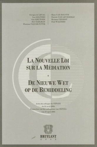 Georges de Leval et Luc Golvers - La Nouvelle Loi sur la Médiation - Actes du colloque du CEPANI du 21 avril 2005, édition bilingue français-flamand.