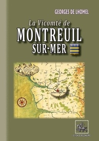 Georges de Lhomel - Le Vicomté de Montreuil sur mer.