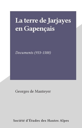 La terre de Jarjayes en Gapençais. Documents (933-1588)