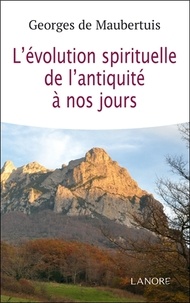 Georges de Maubertuis - L'évolution spirituelle de l'Antiquité à nos jours.