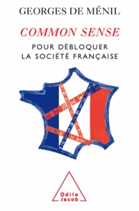 Georges de Ménil - Common Sense - Pour débloquer la société française.