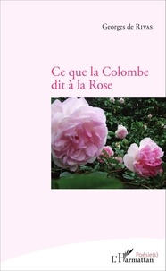 Georges de Rivas - Ce que la colombe dit à la rose.