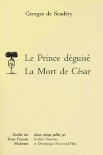 Georges de Scudéry - Le Prince déguisé. La Mort de César.