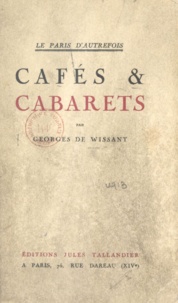 Georges de Wissant - Le Paris d'autrefois : cafés et cabarets.